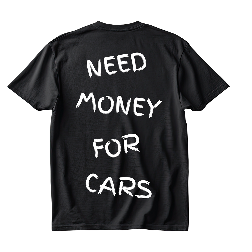 NEED MONEY FOR CARS SHIRT