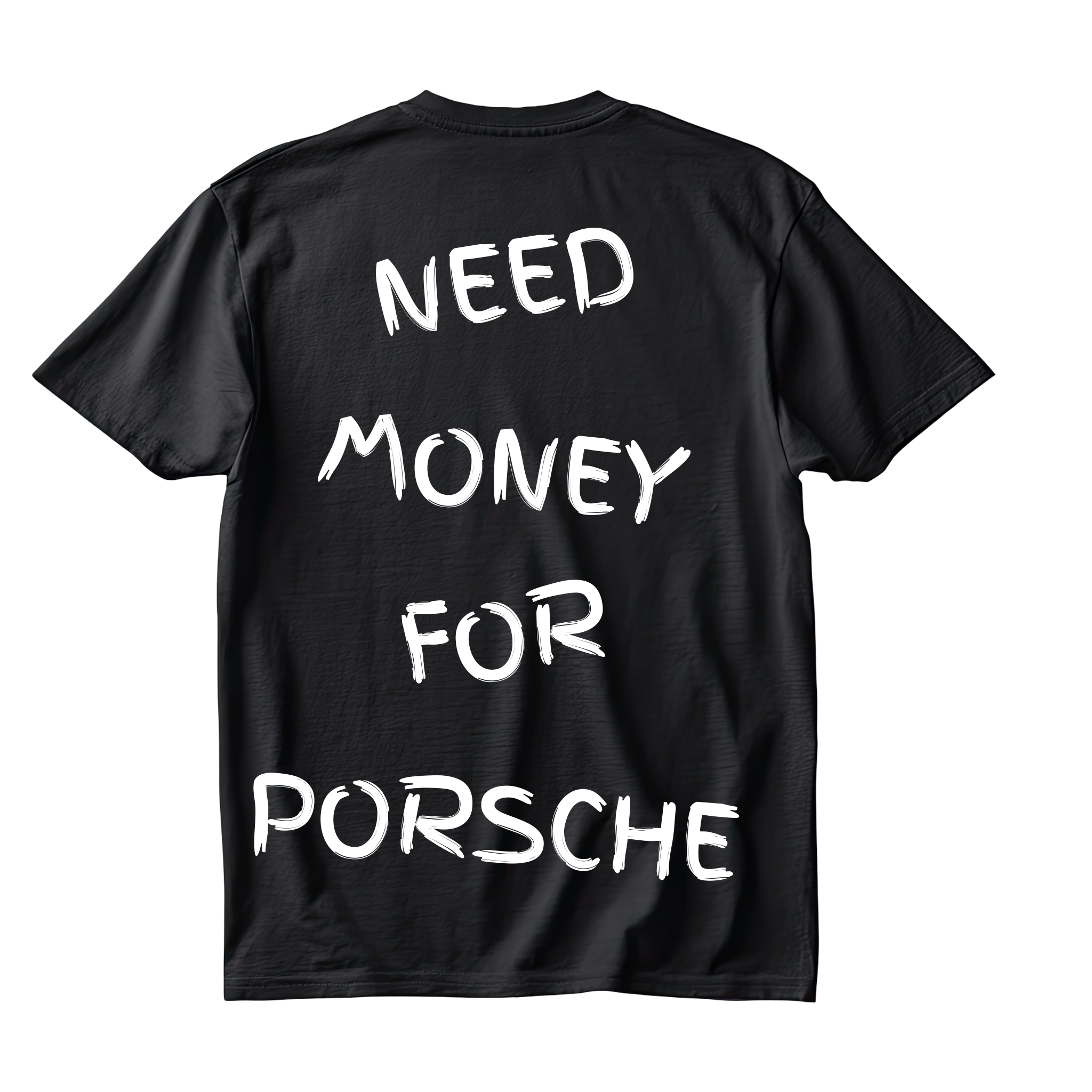 NEED MONEY FOR PORSCHE SHIRT