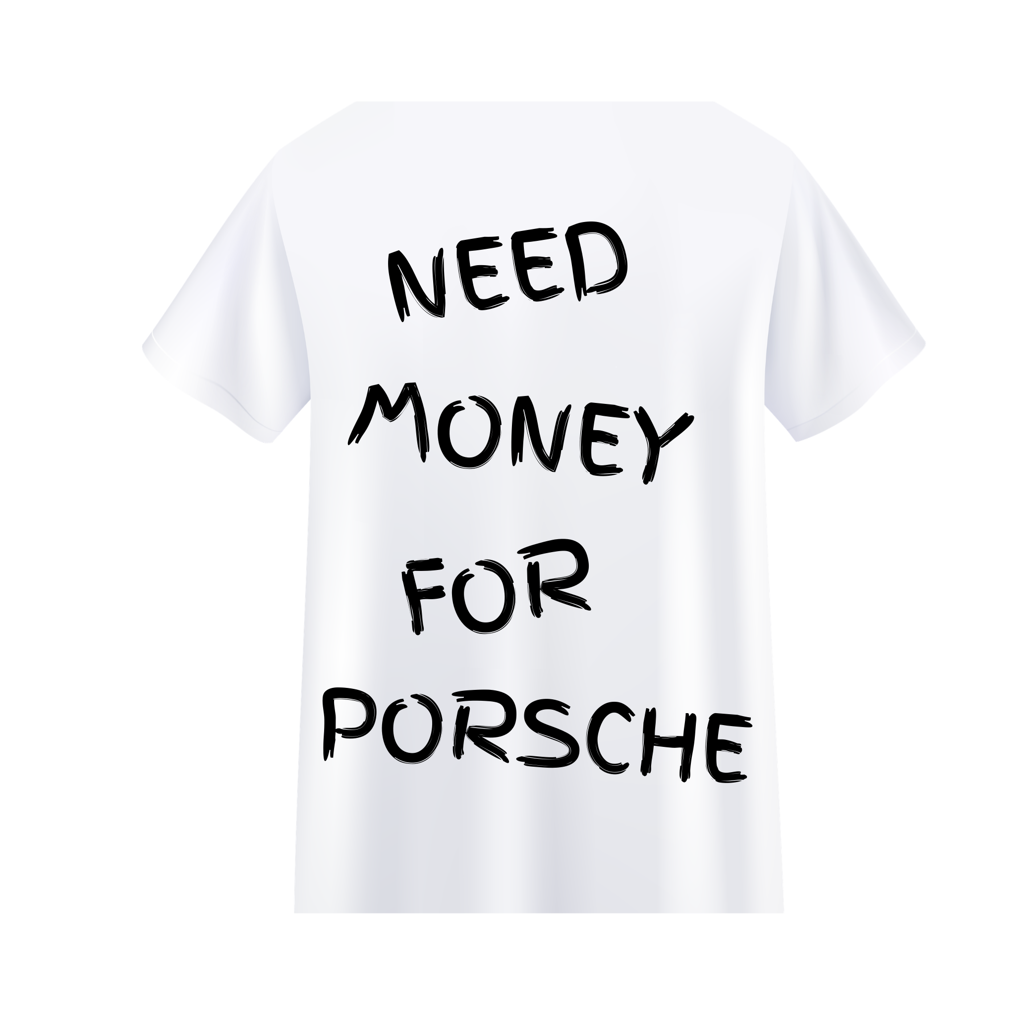 NEED MONEY FOR PORSCHE SHIRT